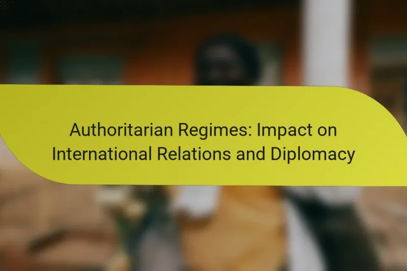 Authoritarian Regimes: Impact on International Relations and Diplomacy