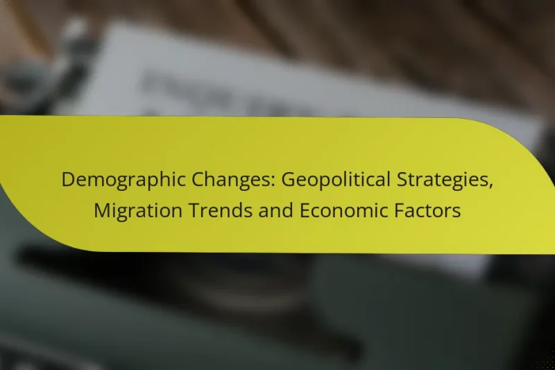 Demographic Changes: Geopolitical Strategies, Migration Trends and Economic Factors