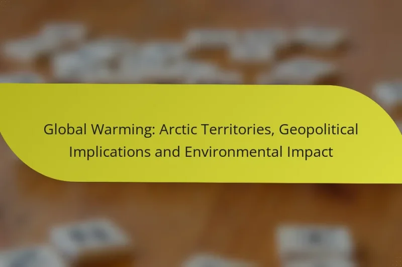 Global Warming: Arctic Territories, Geopolitical Implications and Environmental Impact