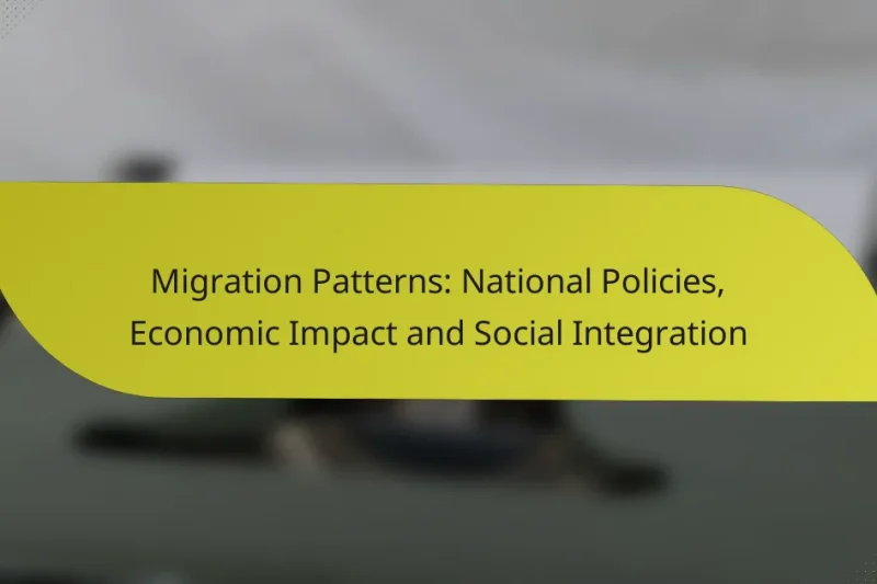 Migration Patterns: National Policies, Economic Impact and Social Integration