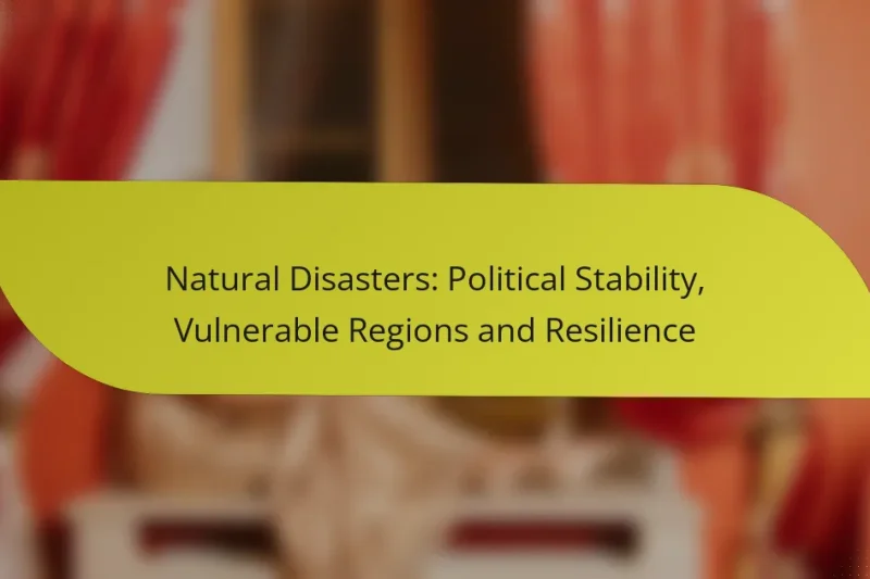 Natural Disasters: Political Stability, Vulnerable Regions and Resilience