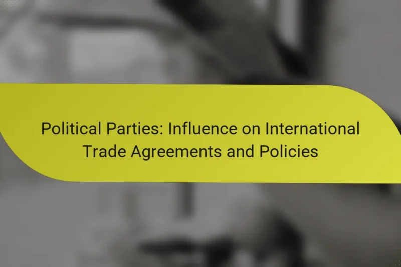 Political Parties: Influence on International Trade Agreements and Policies