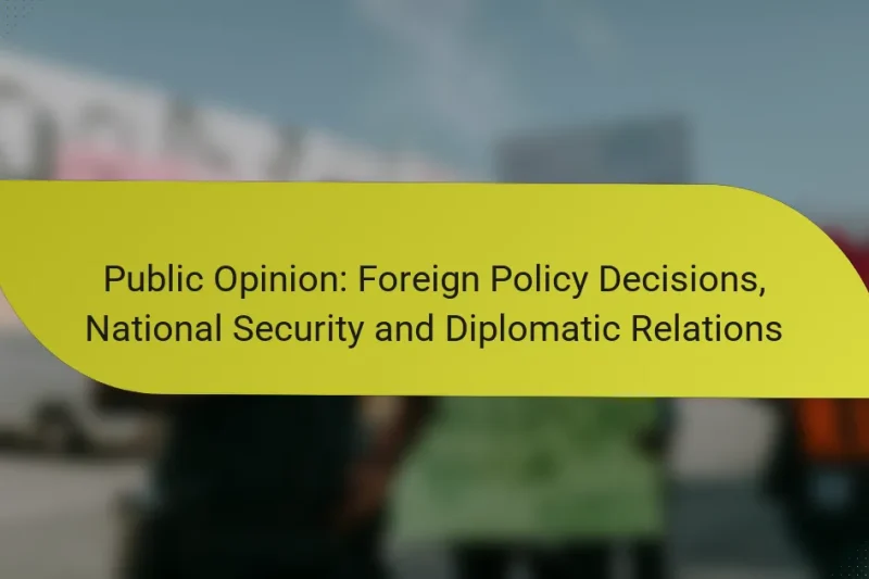 Public Opinion: Foreign Policy Decisions, National Security and Diplomatic Relations