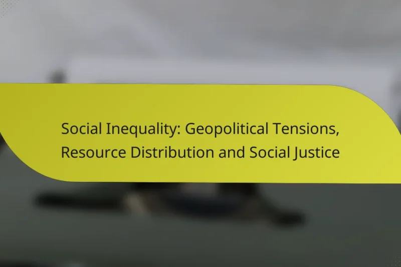 Social Inequality: Geopolitical Tensions, Resource Distribution and Social Justice