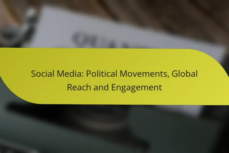 Social Media: Political Movements, Global Reach and Engagement