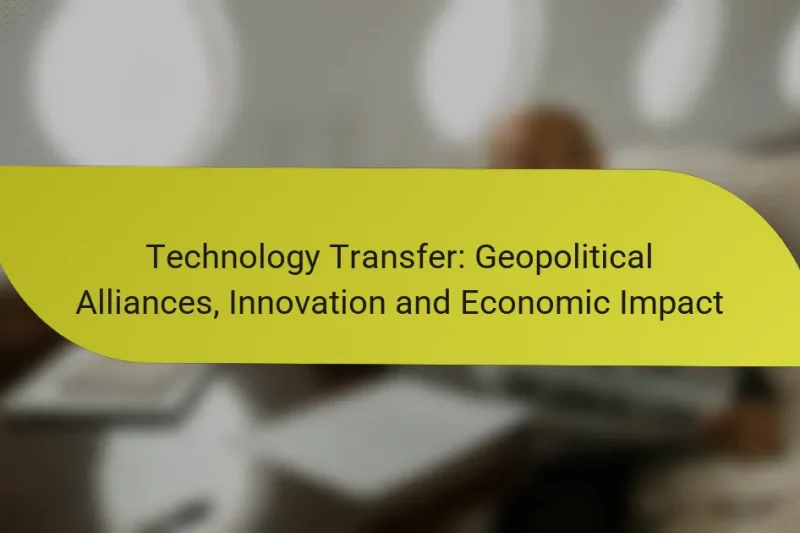 Technology Transfer: Geopolitical Alliances, Innovation and Economic Impact