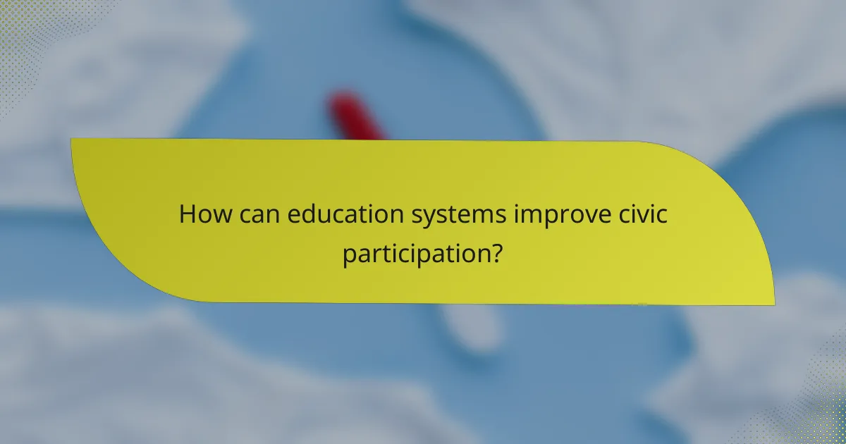 How can education systems improve civic participation?