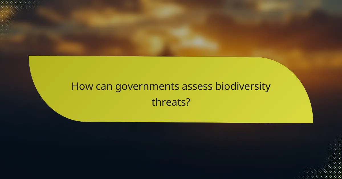 How can governments assess biodiversity threats?