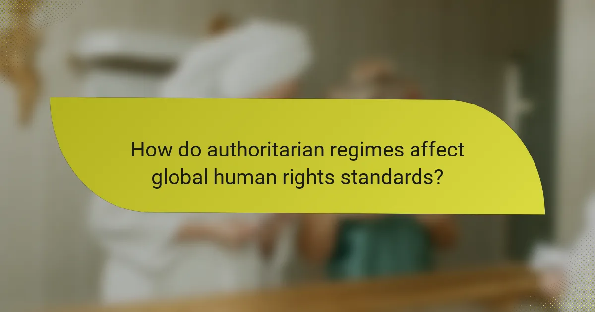 How do authoritarian regimes affect global human rights standards?