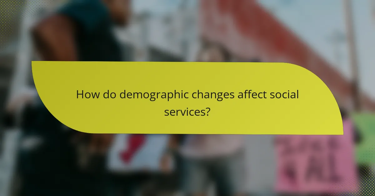 How do demographic changes affect social services?