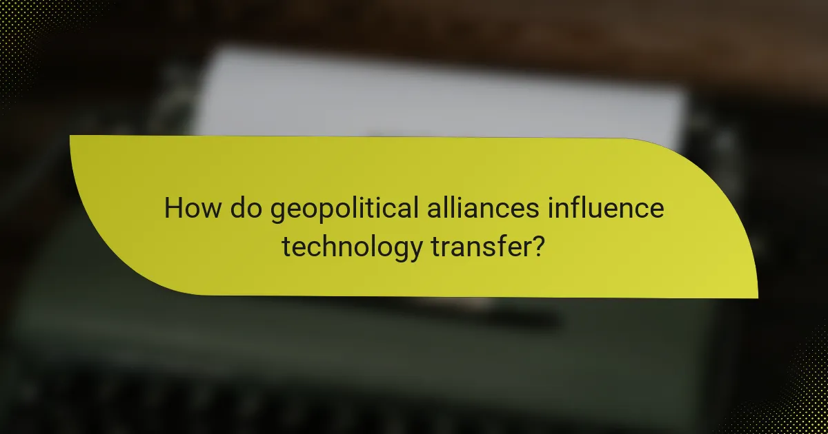 How do geopolitical alliances influence technology transfer?
