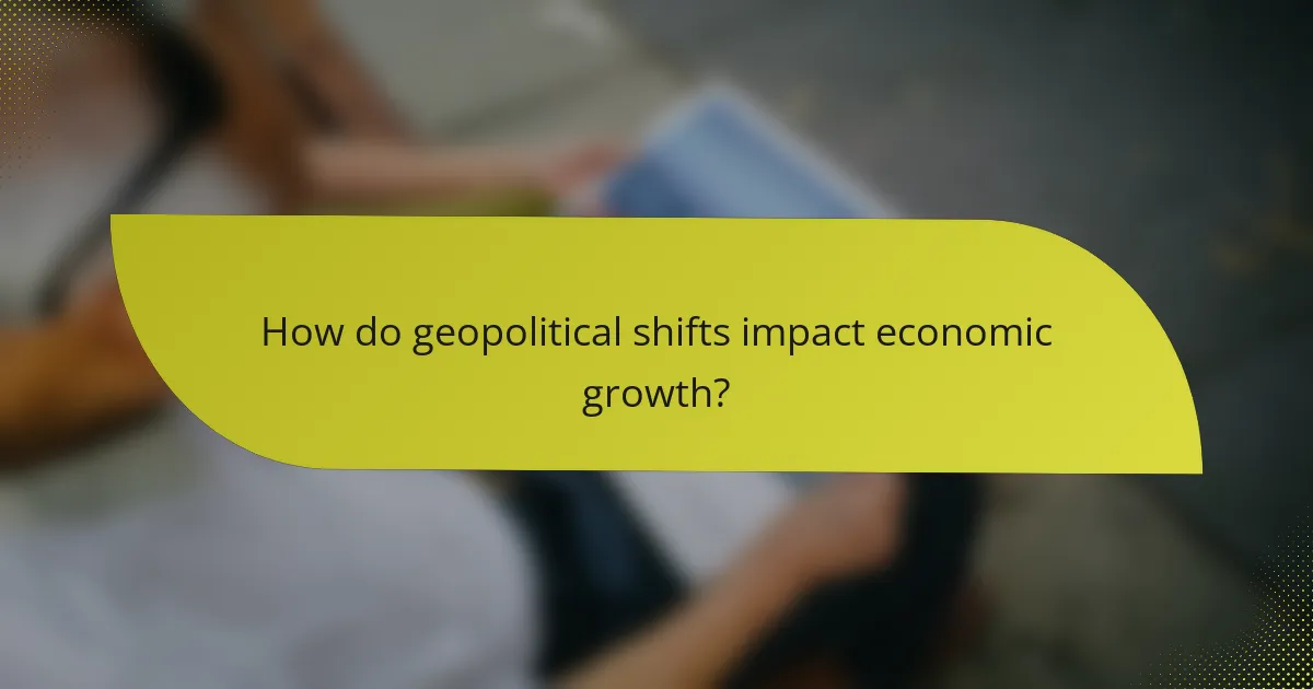 How do geopolitical shifts impact economic growth?