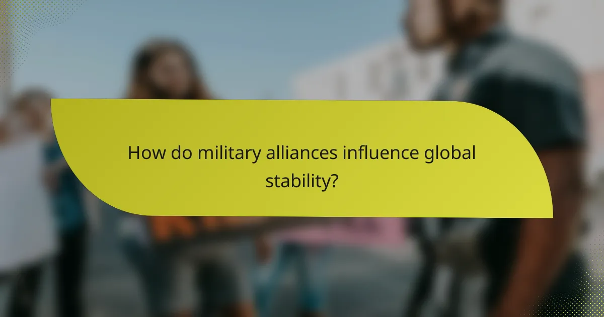 How do military alliances influence global stability?