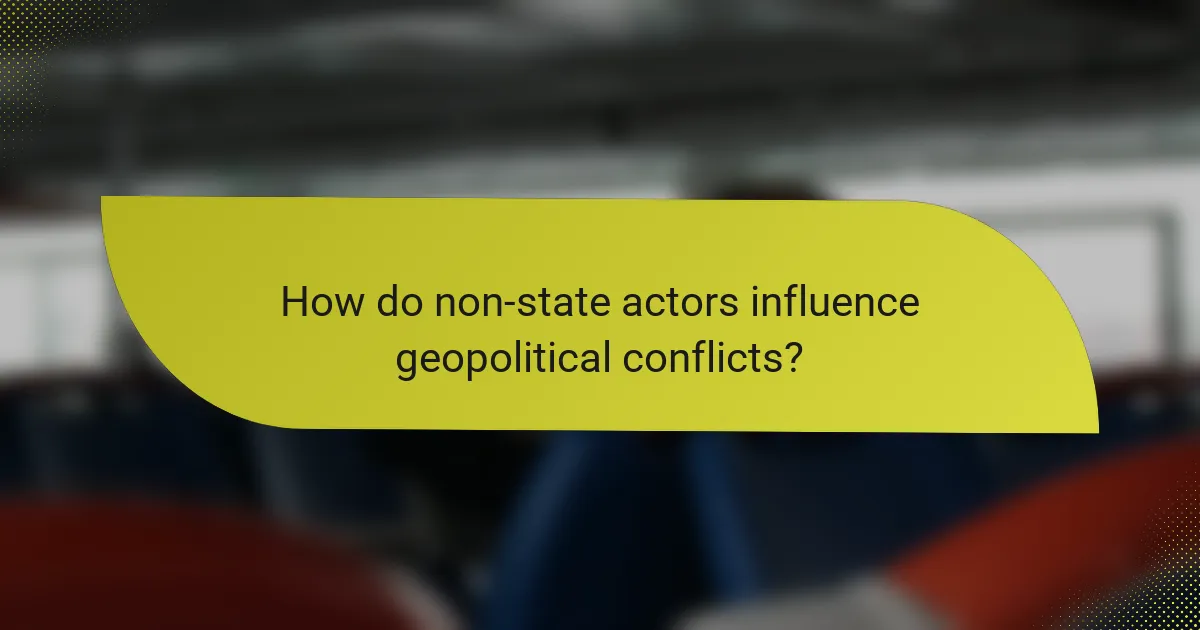How do non-state actors influence geopolitical conflicts?