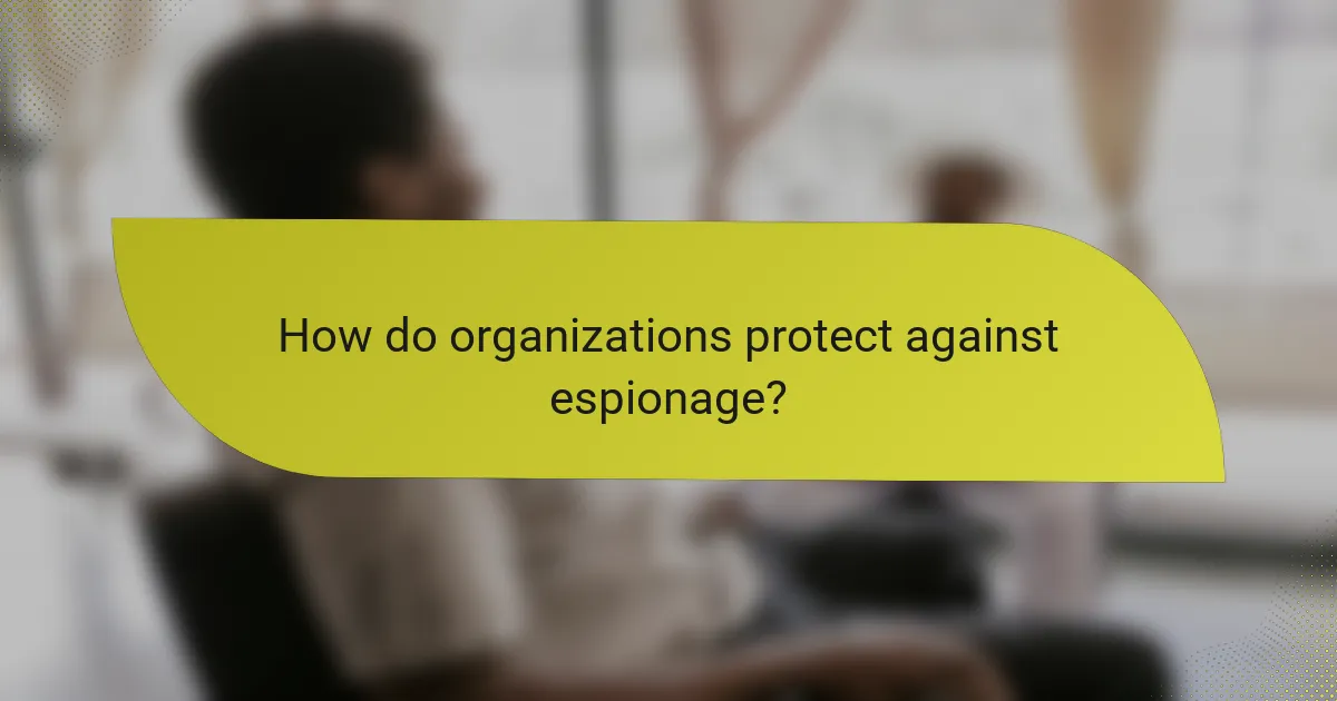 How do organizations protect against espionage?