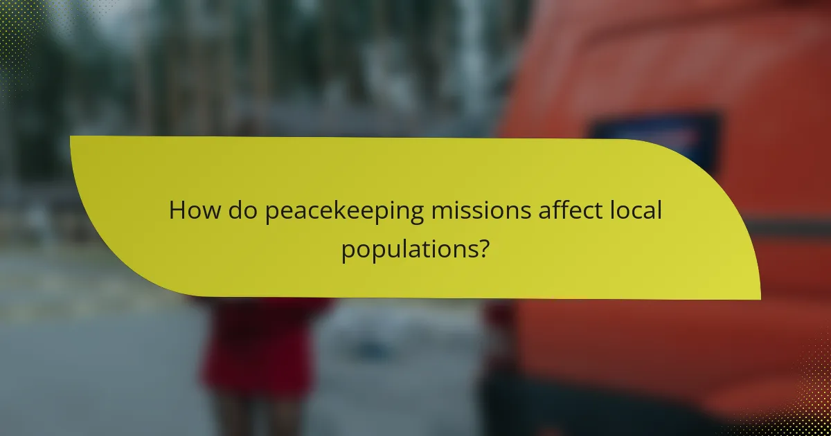 How do peacekeeping missions affect local populations?