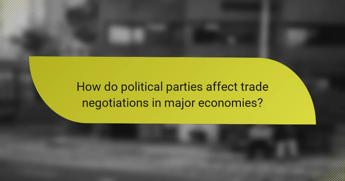 How do political parties affect trade negotiations in major economies?