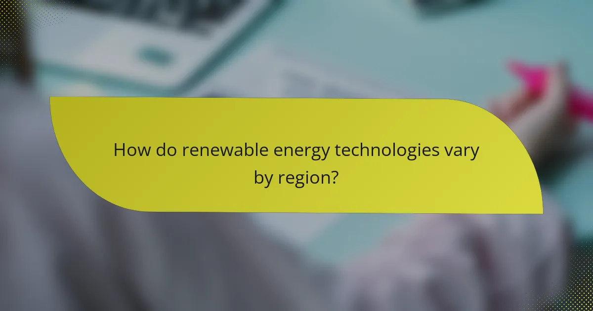 How do renewable energy technologies vary by region?