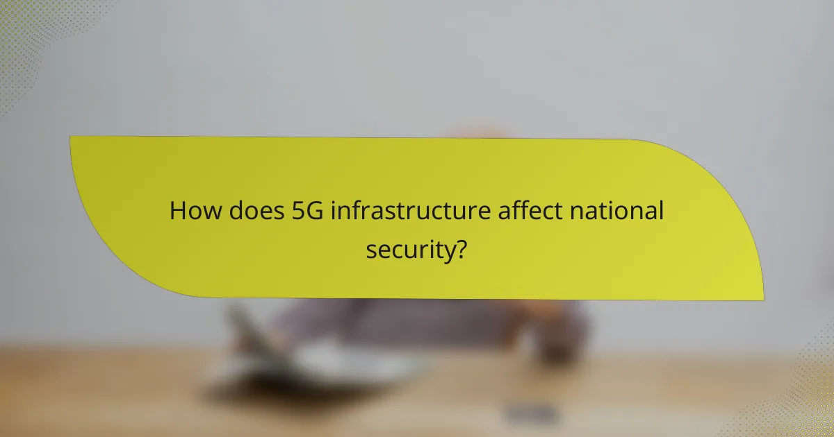 How does 5G infrastructure affect national security?