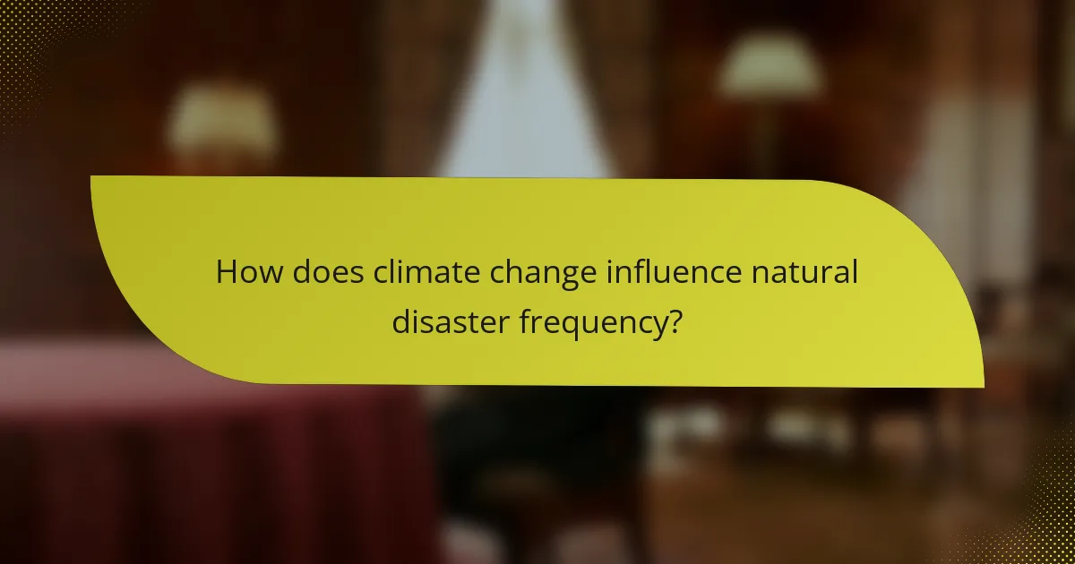How does climate change influence natural disaster frequency?