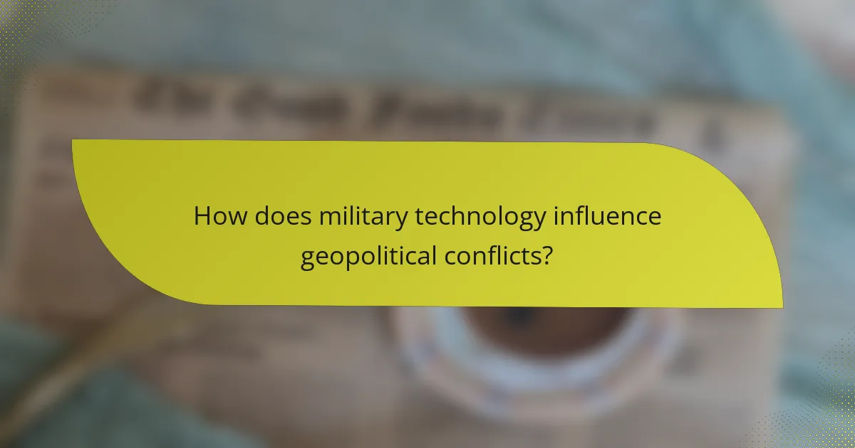 How does military technology influence geopolitical conflicts?