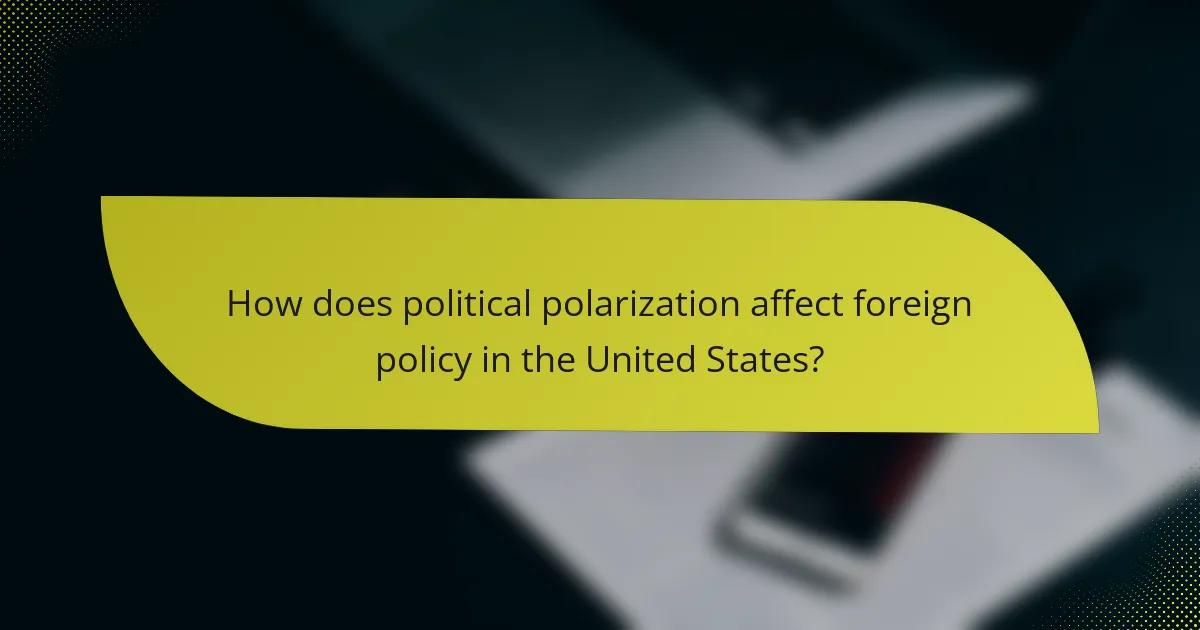 How does political polarization affect foreign policy in the United States?