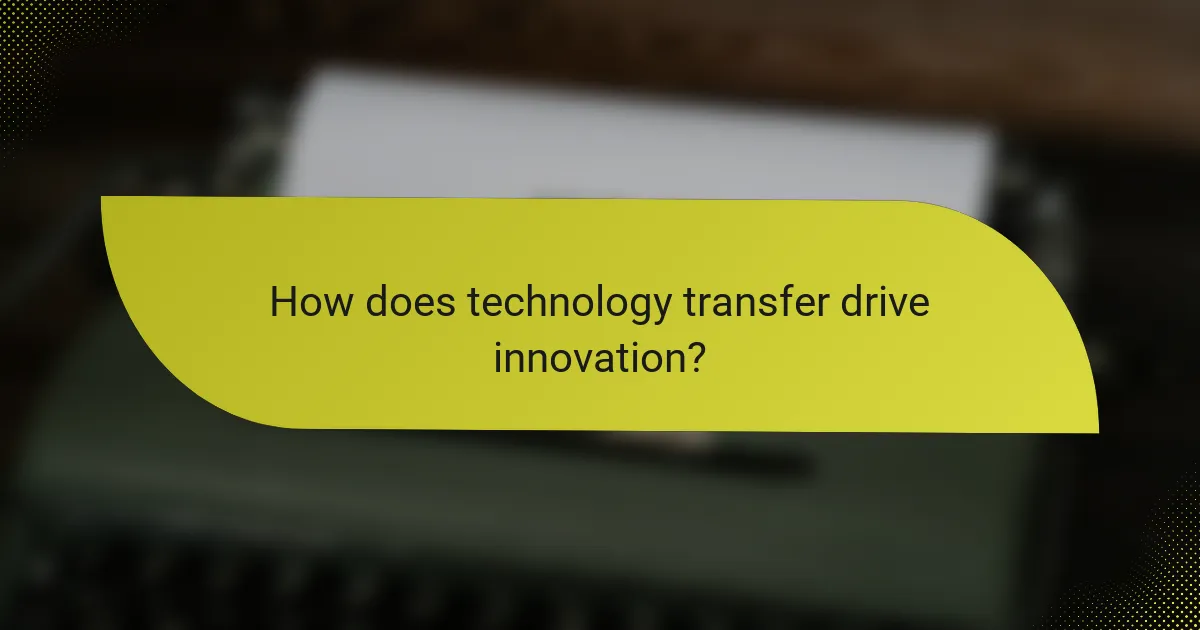 How does technology transfer drive innovation?
