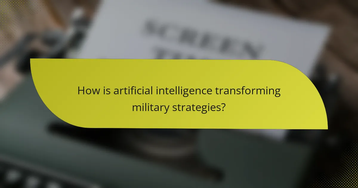 How is artificial intelligence transforming military strategies?
