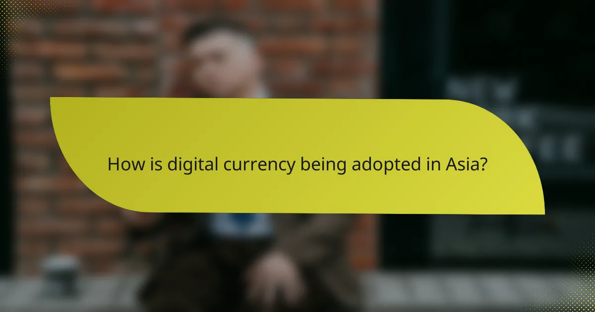 How is digital currency being adopted in Asia?