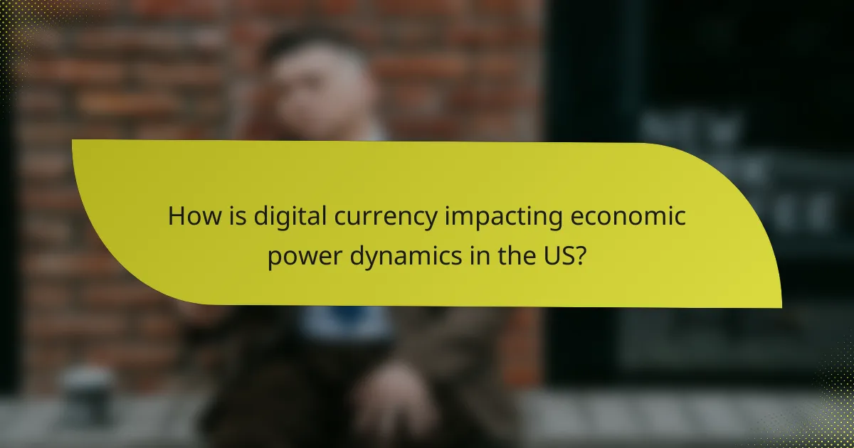 How is digital currency impacting economic power dynamics in the US?