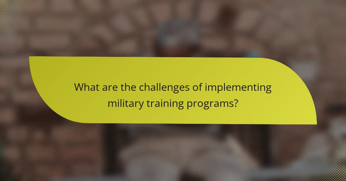 What are the challenges of implementing military training programs?