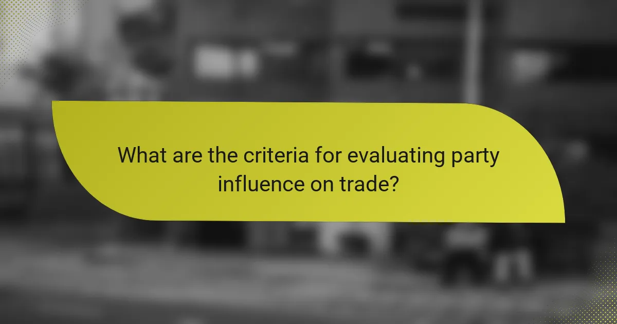 What are the criteria for evaluating party influence on trade?
