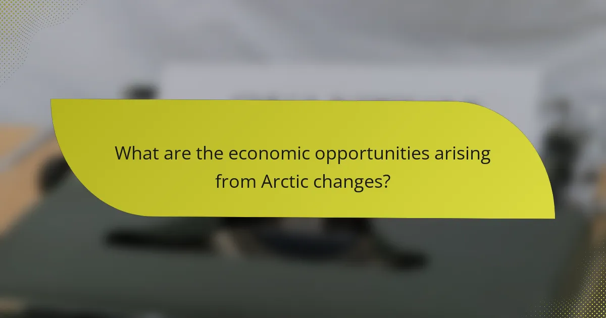 What are the economic opportunities arising from Arctic changes?