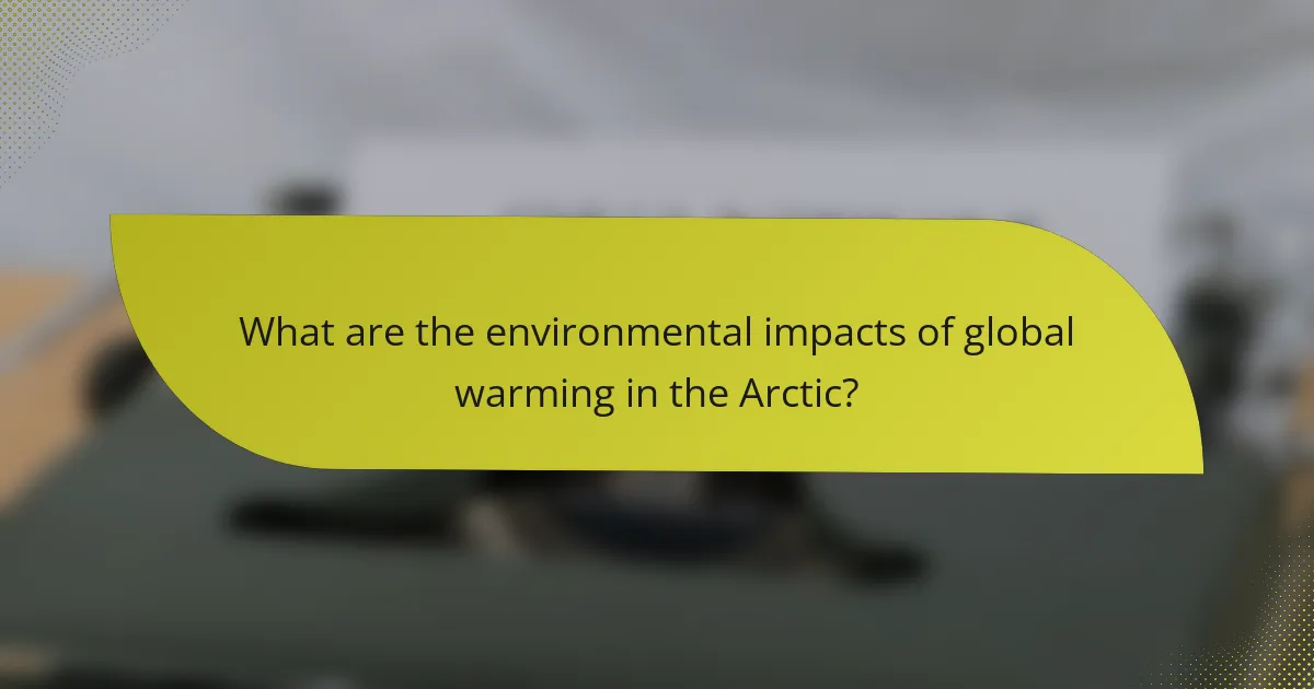 What are the environmental impacts of global warming in the Arctic?