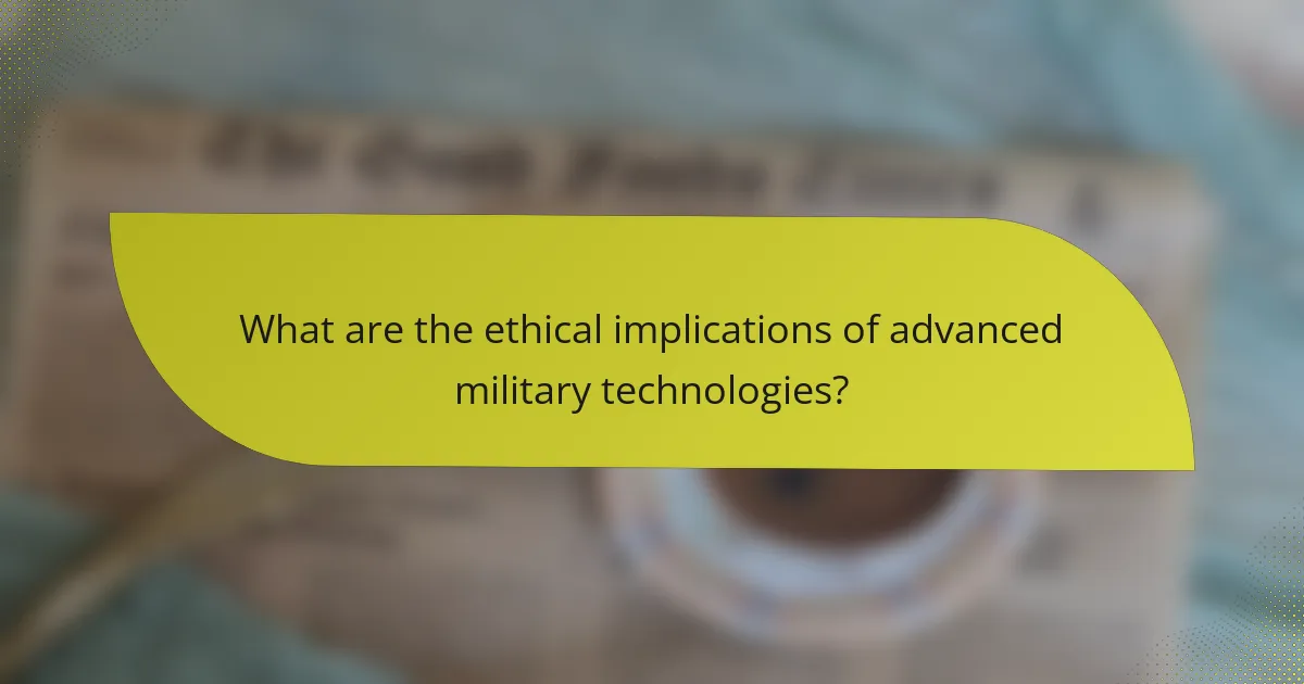What are the ethical implications of advanced military technologies?
