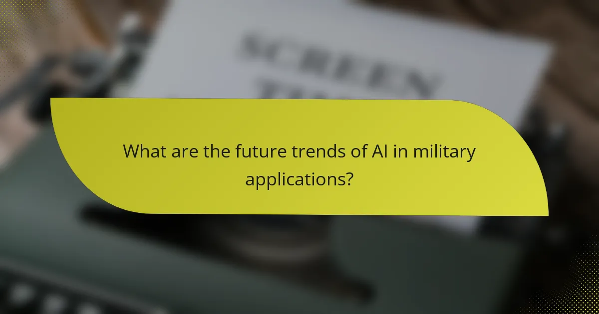 What are the future trends of AI in military applications?
