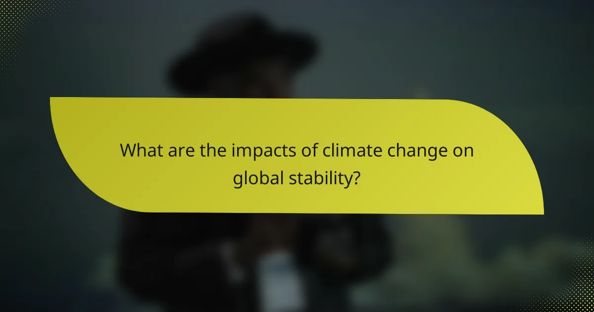What are the impacts of climate change on global stability?