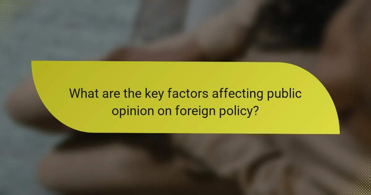 What are the key factors affecting public opinion on foreign policy?