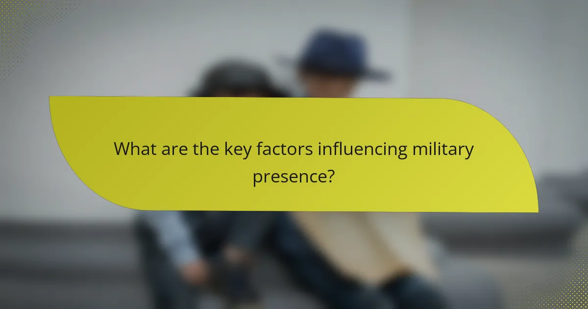 What are the key factors influencing military presence?