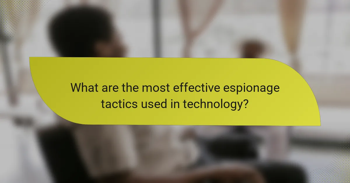 What are the most effective espionage tactics used in technology?