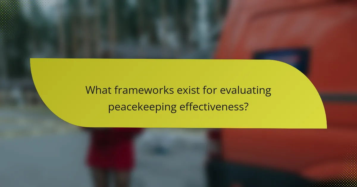 What frameworks exist for evaluating peacekeeping effectiveness?