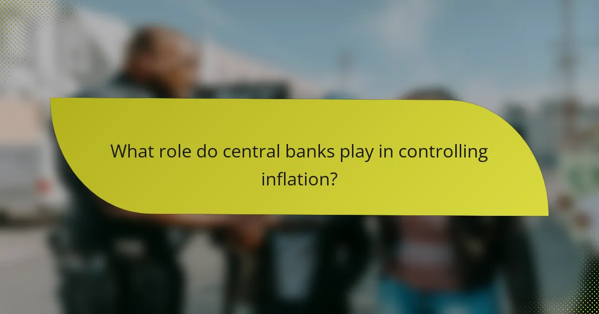 What role do central banks play in controlling inflation?