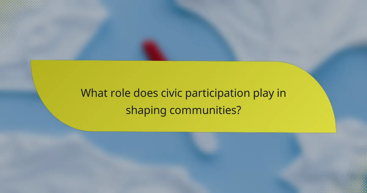 What role does civic participation play in shaping communities?