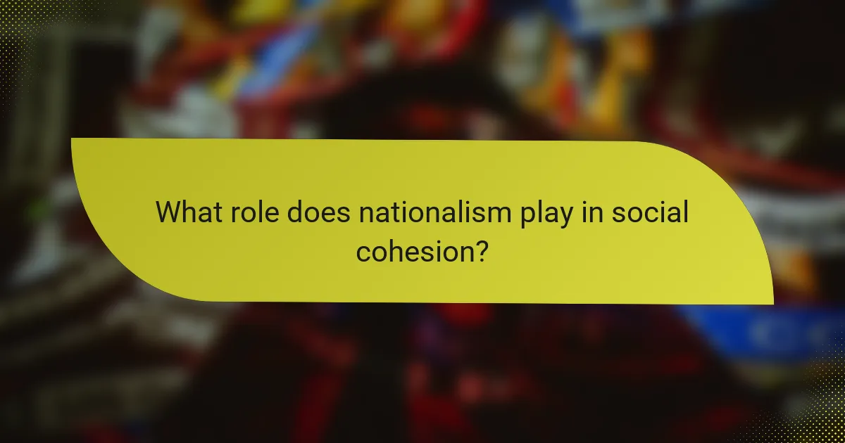 What role does nationalism play in social cohesion?