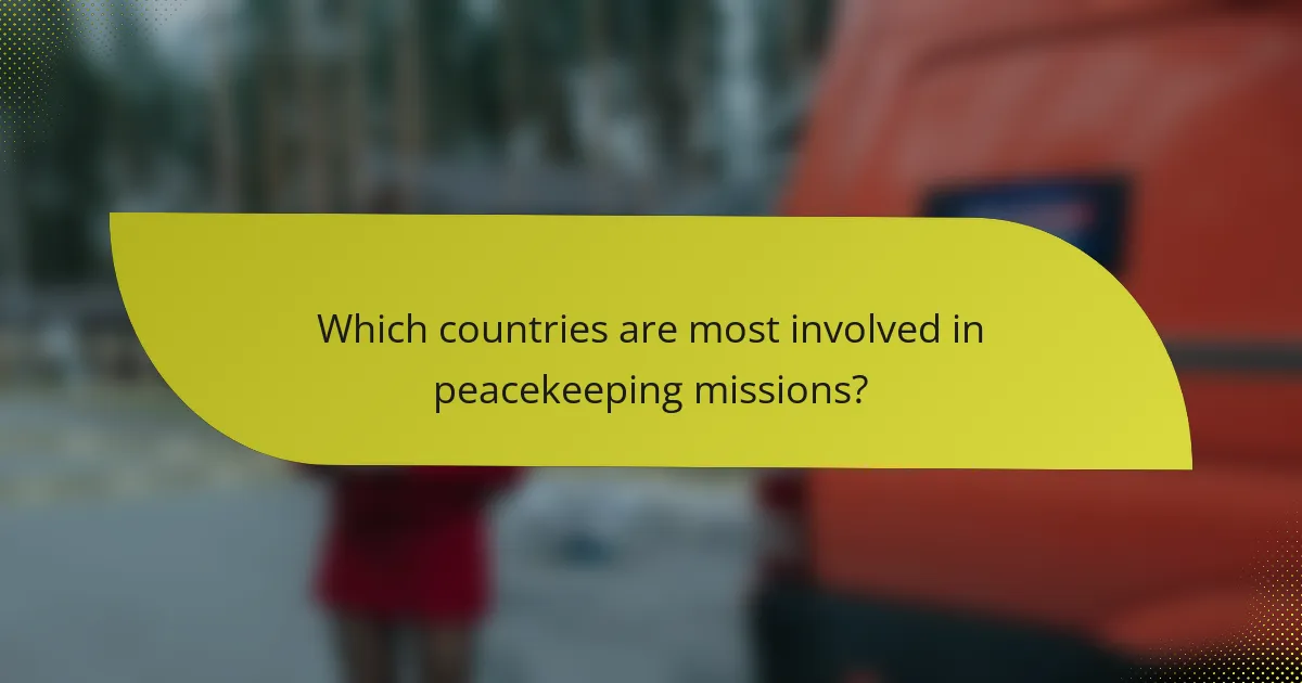 Which countries are most involved in peacekeeping missions?