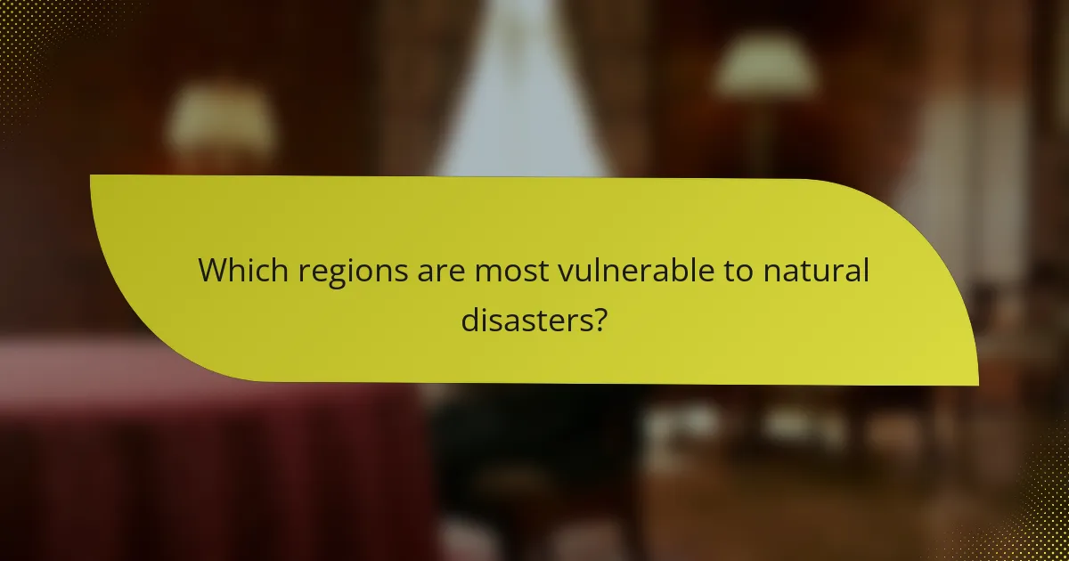 Which regions are most vulnerable to natural disasters?